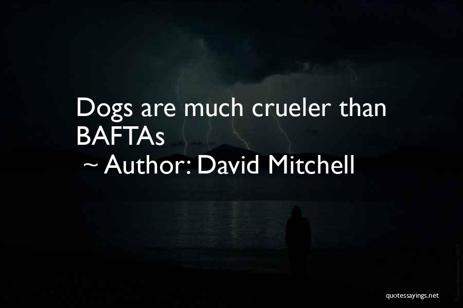 David Mitchell Quotes: Dogs Are Much Crueler Than Baftas