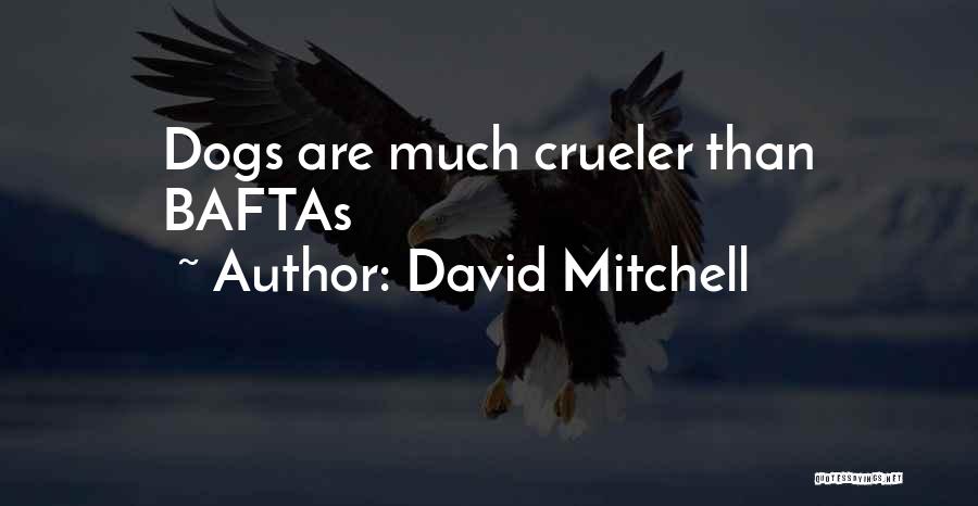 David Mitchell Quotes: Dogs Are Much Crueler Than Baftas
