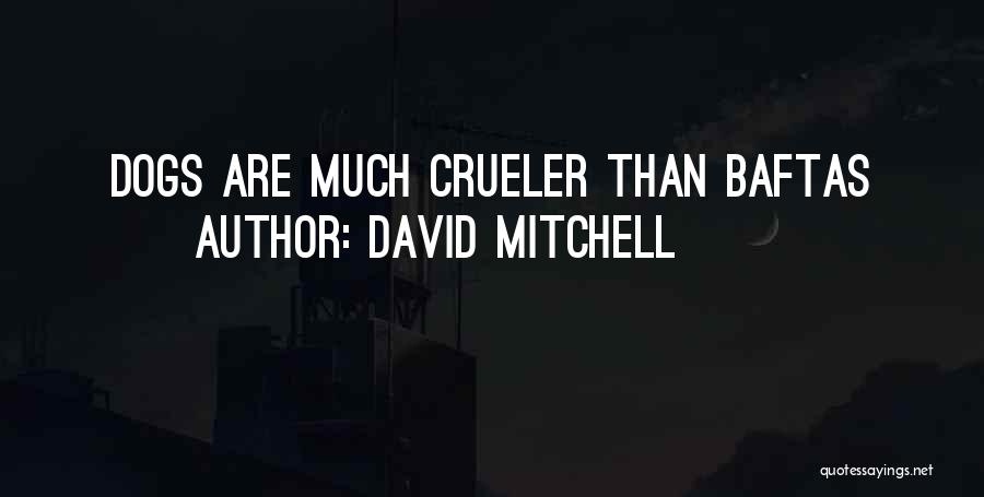 David Mitchell Quotes: Dogs Are Much Crueler Than Baftas