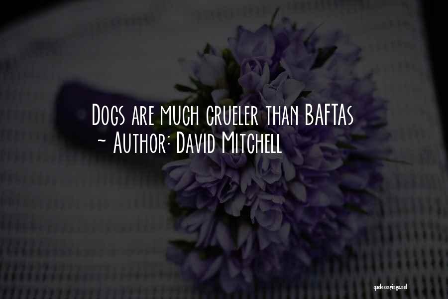 David Mitchell Quotes: Dogs Are Much Crueler Than Baftas