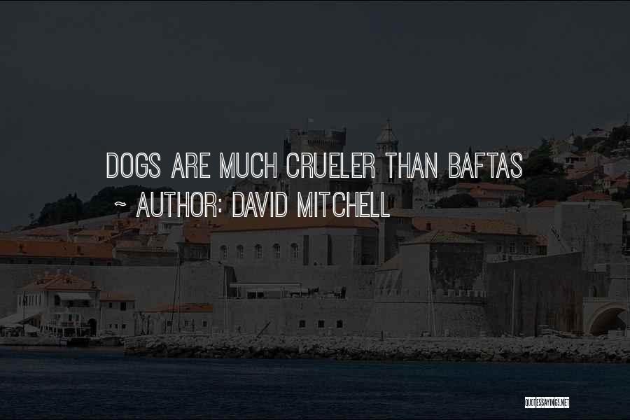 David Mitchell Quotes: Dogs Are Much Crueler Than Baftas