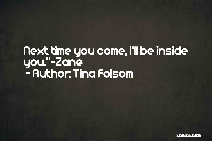 Tina Folsom Quotes: Next Time You Come, I'll Be Inside You.~zane