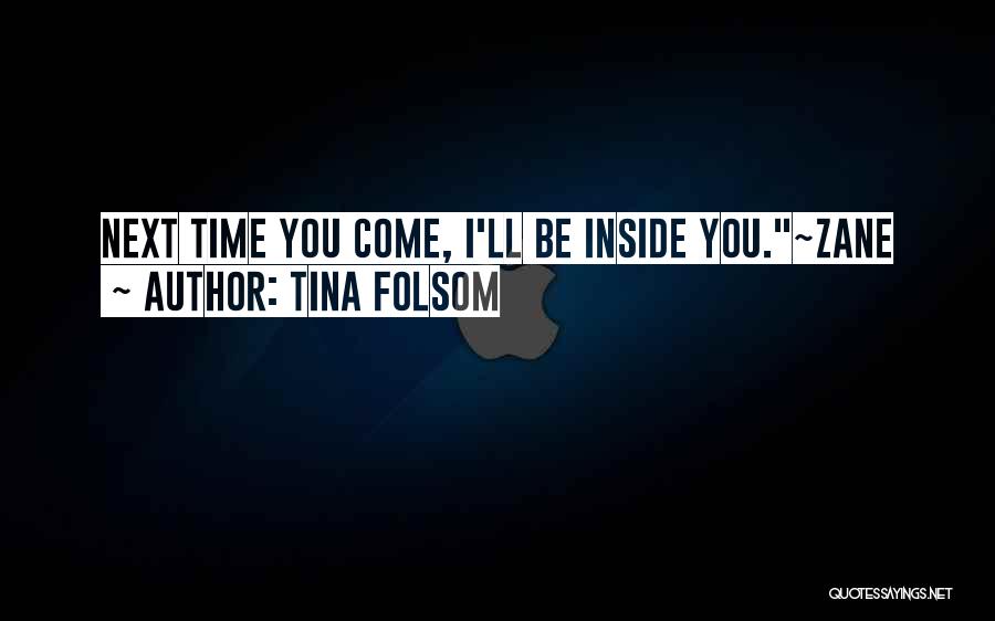 Tina Folsom Quotes: Next Time You Come, I'll Be Inside You.~zane
