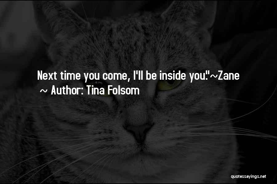 Tina Folsom Quotes: Next Time You Come, I'll Be Inside You.~zane