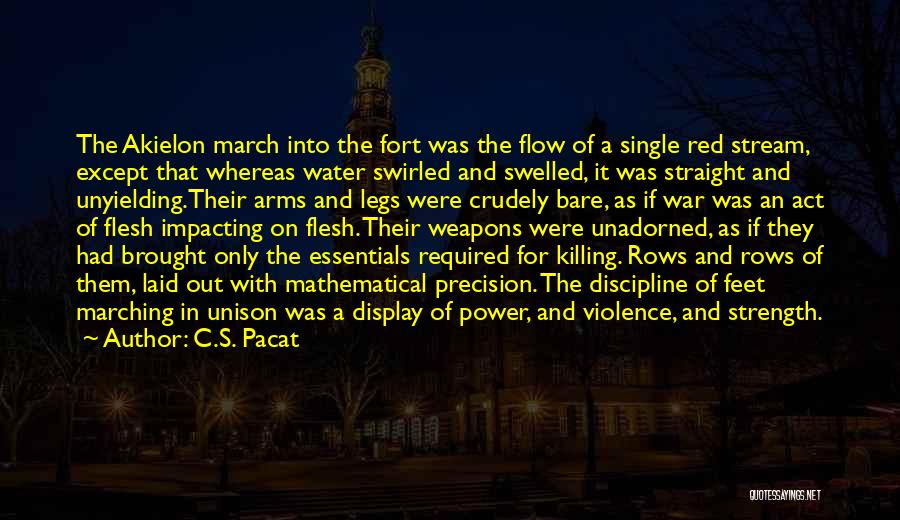 C.S. Pacat Quotes: The Akielon March Into The Fort Was The Flow Of A Single Red Stream, Except That Whereas Water Swirled And