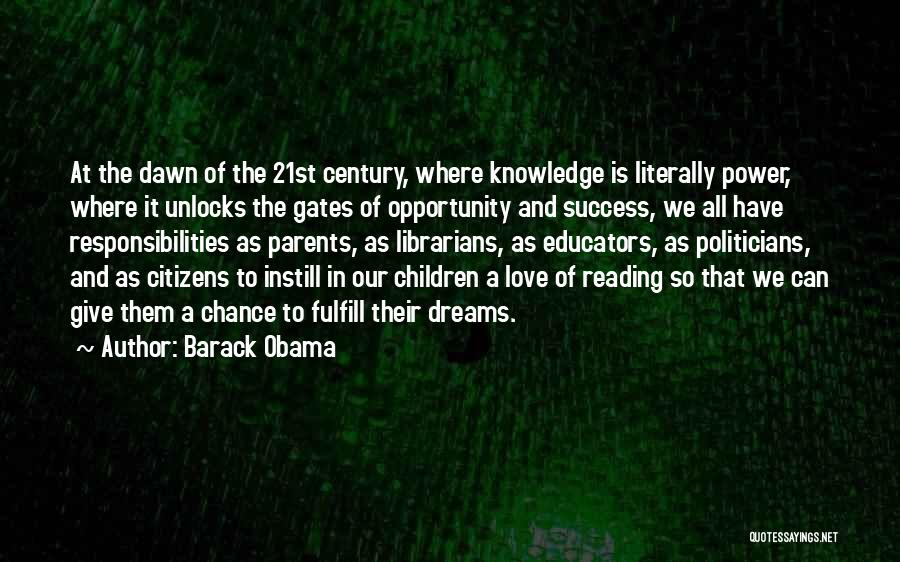 Barack Obama Quotes: At The Dawn Of The 21st Century, Where Knowledge Is Literally Power, Where It Unlocks The Gates Of Opportunity And