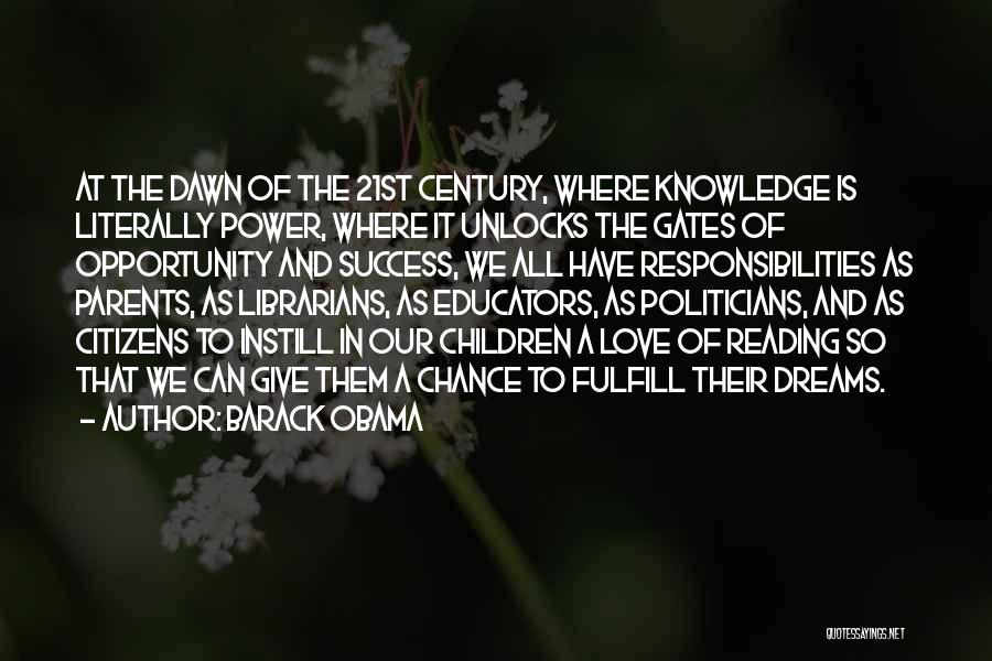 Barack Obama Quotes: At The Dawn Of The 21st Century, Where Knowledge Is Literally Power, Where It Unlocks The Gates Of Opportunity And