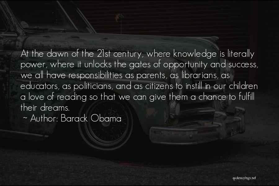 Barack Obama Quotes: At The Dawn Of The 21st Century, Where Knowledge Is Literally Power, Where It Unlocks The Gates Of Opportunity And