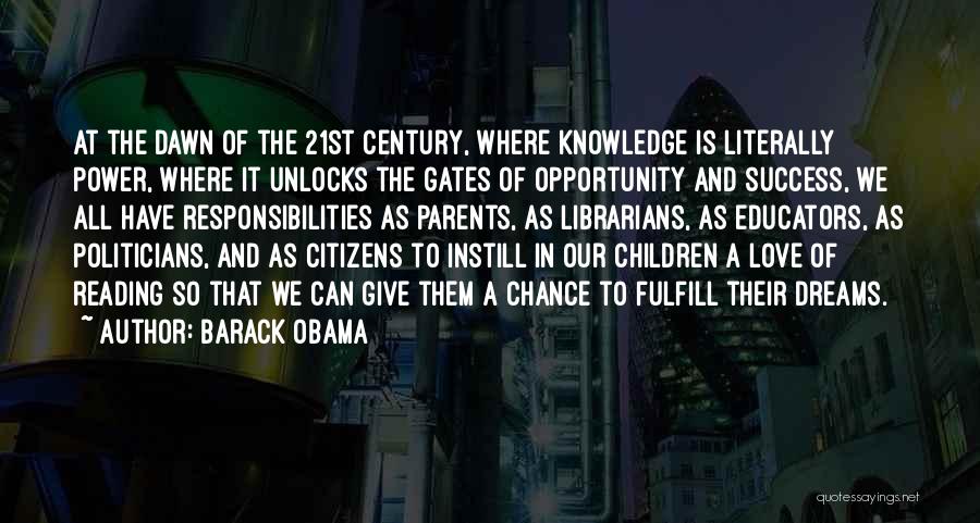 Barack Obama Quotes: At The Dawn Of The 21st Century, Where Knowledge Is Literally Power, Where It Unlocks The Gates Of Opportunity And