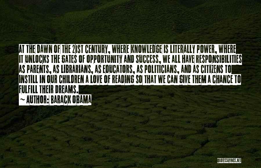 Barack Obama Quotes: At The Dawn Of The 21st Century, Where Knowledge Is Literally Power, Where It Unlocks The Gates Of Opportunity And