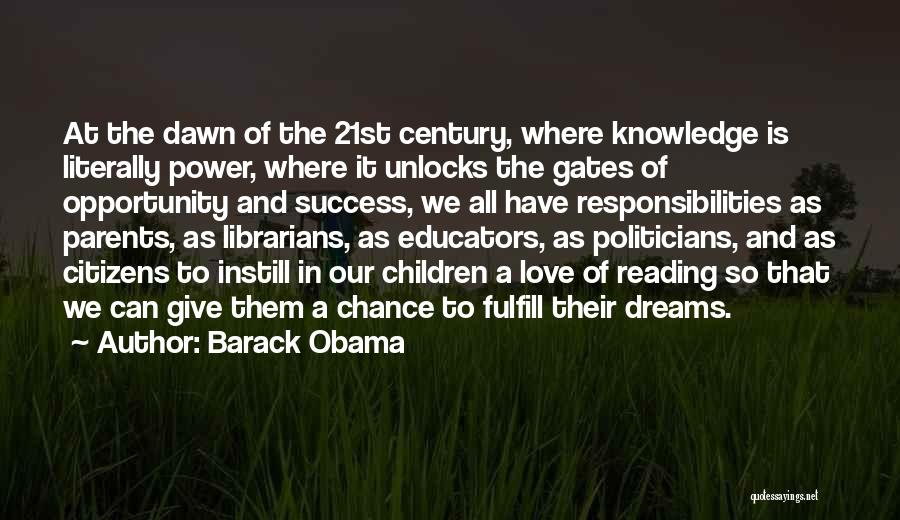 Barack Obama Quotes: At The Dawn Of The 21st Century, Where Knowledge Is Literally Power, Where It Unlocks The Gates Of Opportunity And