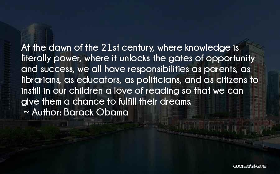 Barack Obama Quotes: At The Dawn Of The 21st Century, Where Knowledge Is Literally Power, Where It Unlocks The Gates Of Opportunity And