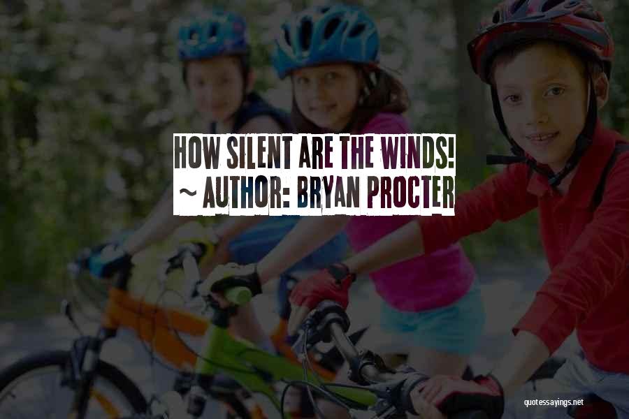 Bryan Procter Quotes: How Silent Are The Winds!