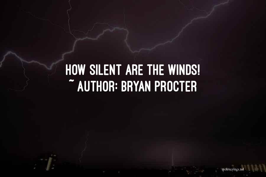 Bryan Procter Quotes: How Silent Are The Winds!