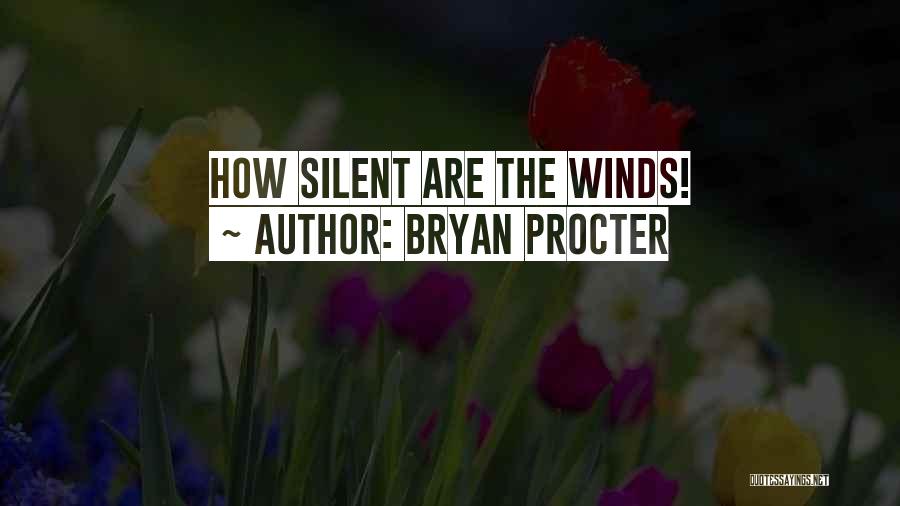 Bryan Procter Quotes: How Silent Are The Winds!