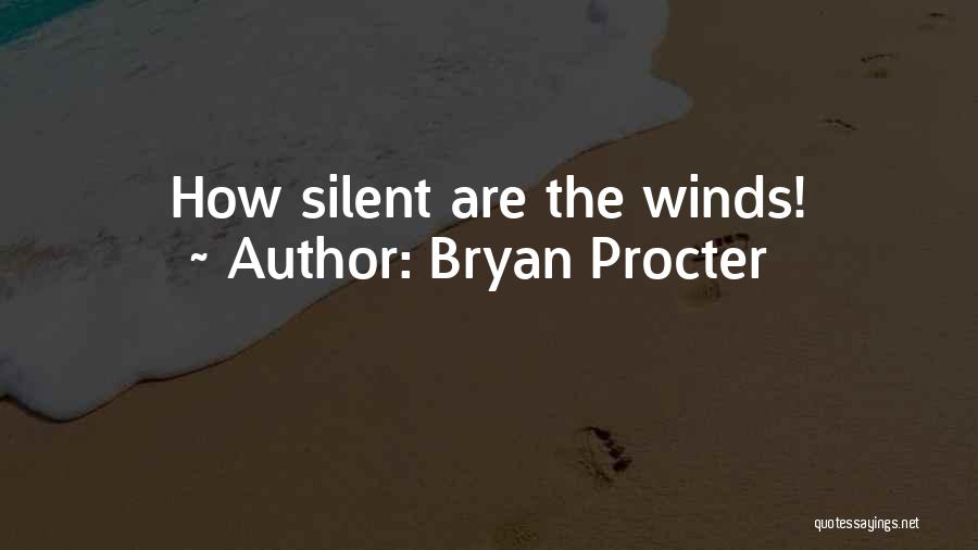 Bryan Procter Quotes: How Silent Are The Winds!