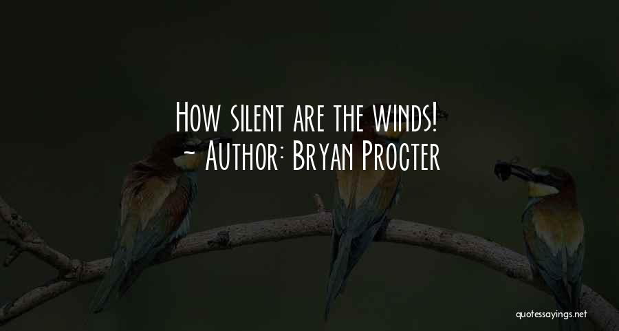 Bryan Procter Quotes: How Silent Are The Winds!