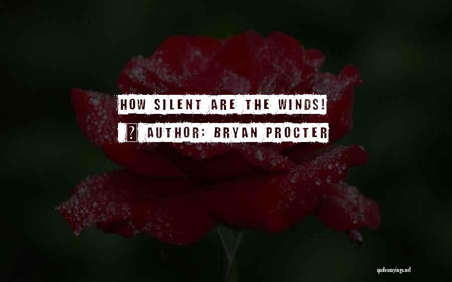 Bryan Procter Quotes: How Silent Are The Winds!
