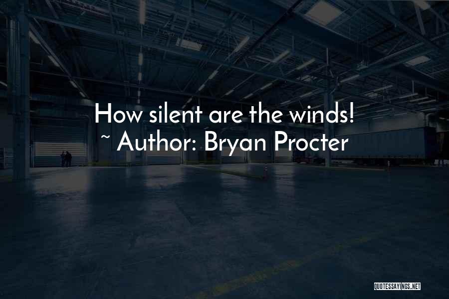Bryan Procter Quotes: How Silent Are The Winds!
