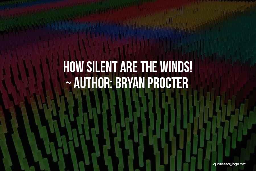 Bryan Procter Quotes: How Silent Are The Winds!