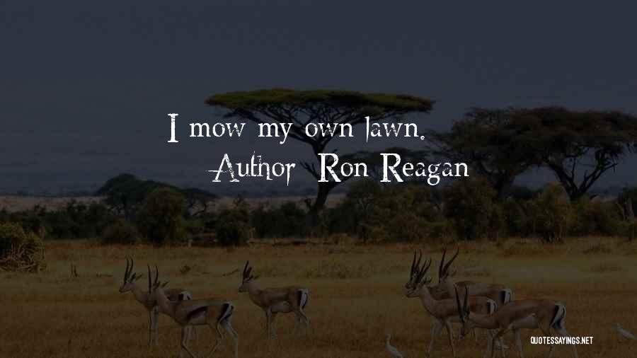 Ron Reagan Quotes: I Mow My Own Lawn.