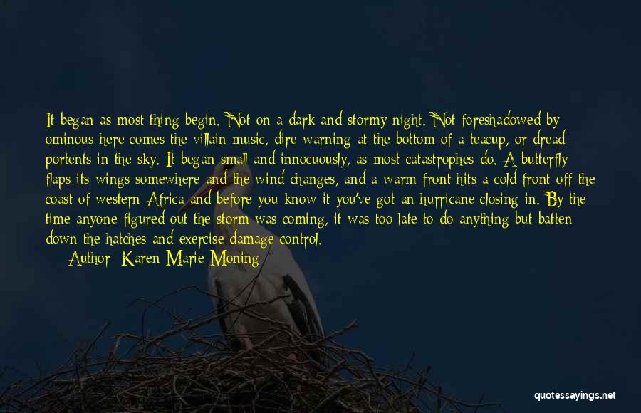 Karen Marie Moning Quotes: It Began As Most Thing Begin. Not On A Dark And Stormy Night. Not Foreshadowed By Ominous Here Comes The