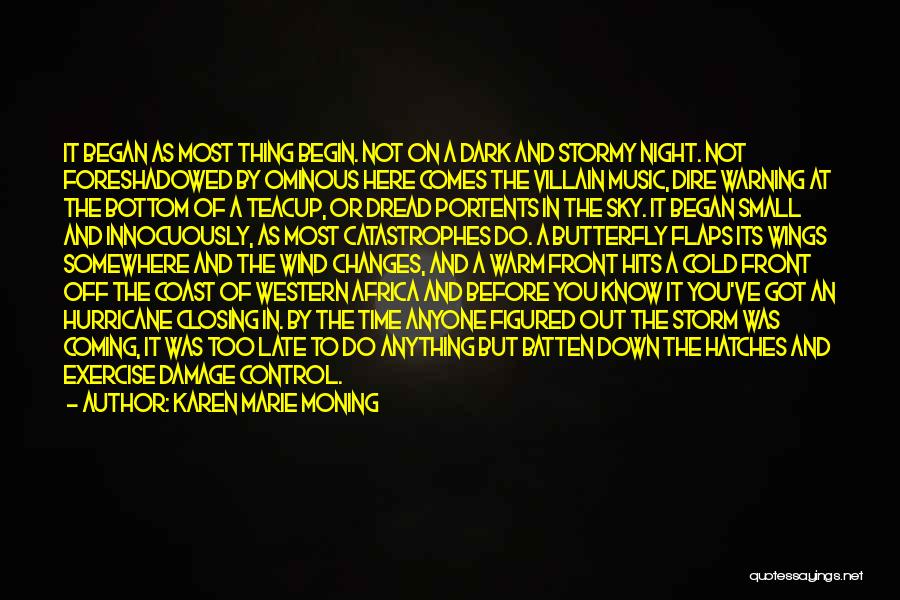 Karen Marie Moning Quotes: It Began As Most Thing Begin. Not On A Dark And Stormy Night. Not Foreshadowed By Ominous Here Comes The