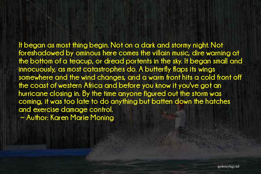 Karen Marie Moning Quotes: It Began As Most Thing Begin. Not On A Dark And Stormy Night. Not Foreshadowed By Ominous Here Comes The