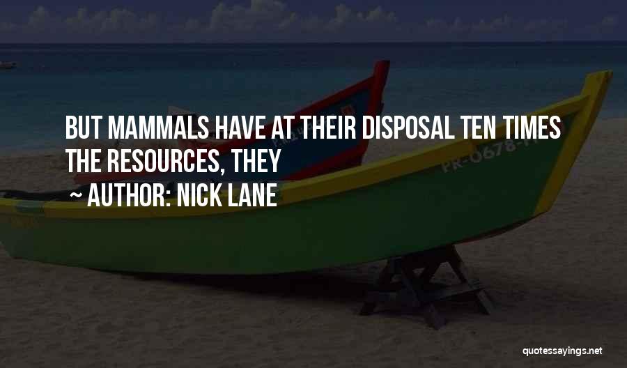 Nick Lane Quotes: But Mammals Have At Their Disposal Ten Times The Resources, They