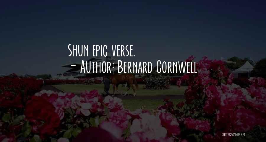 Bernard Cornwell Quotes: Shun Epic Verse.
