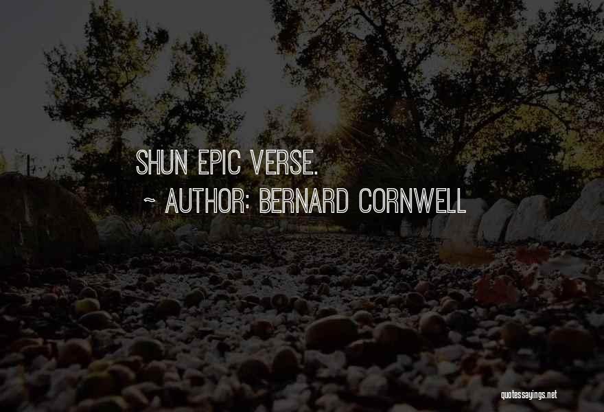 Bernard Cornwell Quotes: Shun Epic Verse.