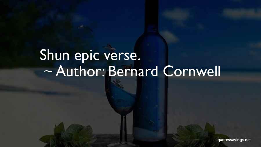 Bernard Cornwell Quotes: Shun Epic Verse.