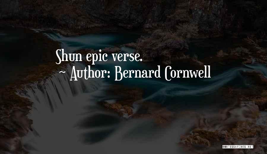 Bernard Cornwell Quotes: Shun Epic Verse.