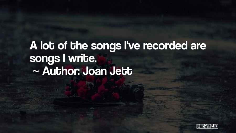 Joan Jett Quotes: A Lot Of The Songs I've Recorded Are Songs I Write.