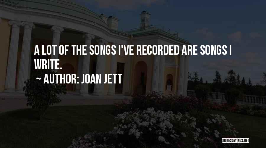 Joan Jett Quotes: A Lot Of The Songs I've Recorded Are Songs I Write.