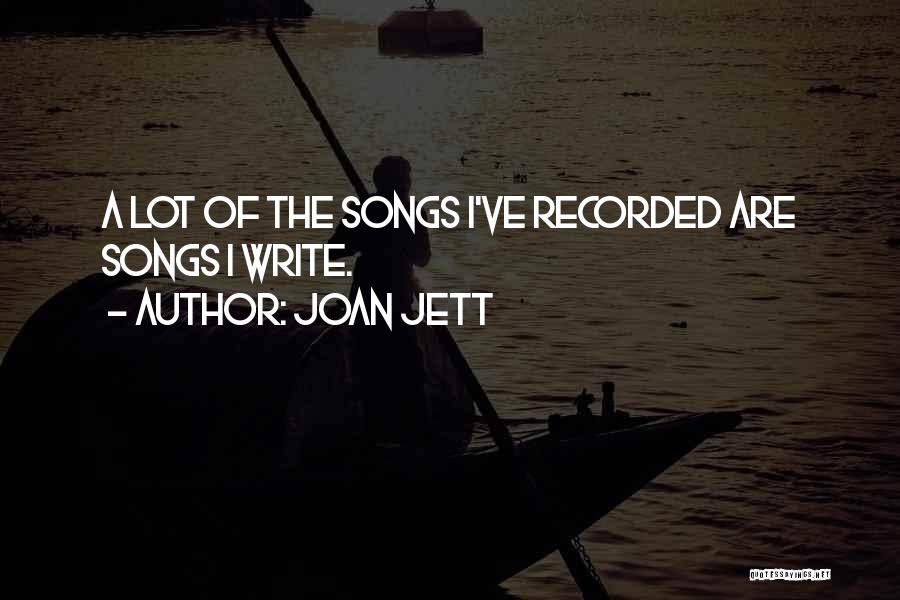 Joan Jett Quotes: A Lot Of The Songs I've Recorded Are Songs I Write.