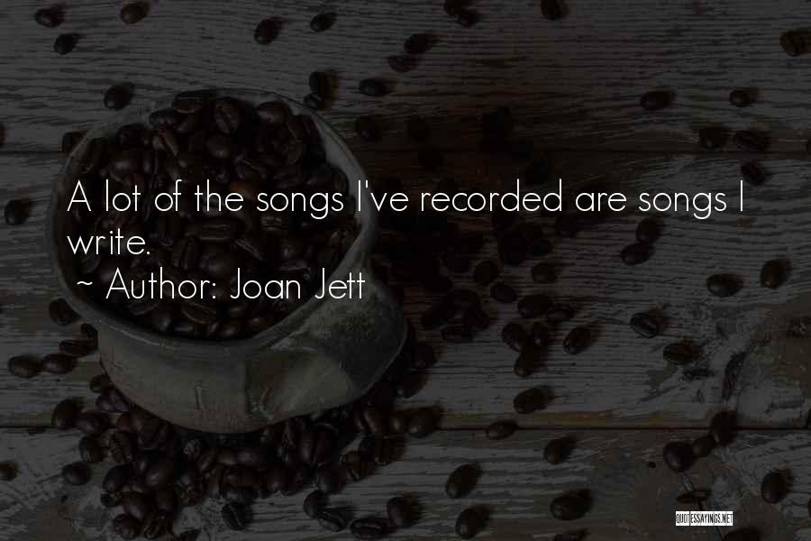 Joan Jett Quotes: A Lot Of The Songs I've Recorded Are Songs I Write.