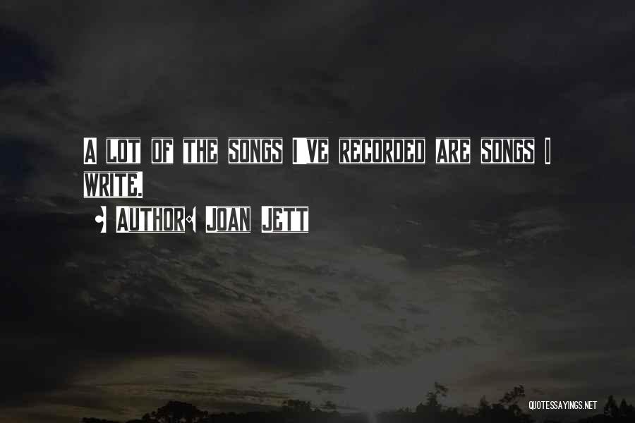 Joan Jett Quotes: A Lot Of The Songs I've Recorded Are Songs I Write.