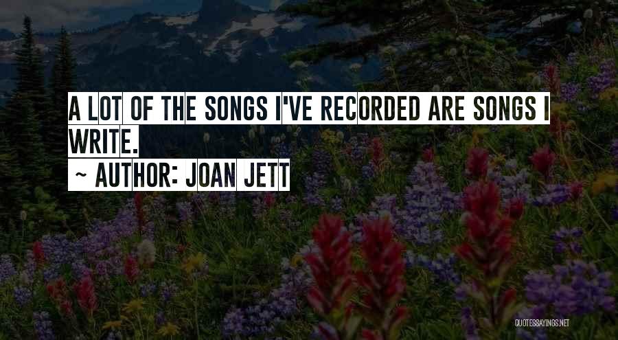 Joan Jett Quotes: A Lot Of The Songs I've Recorded Are Songs I Write.