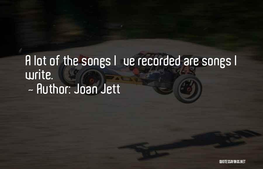 Joan Jett Quotes: A Lot Of The Songs I've Recorded Are Songs I Write.