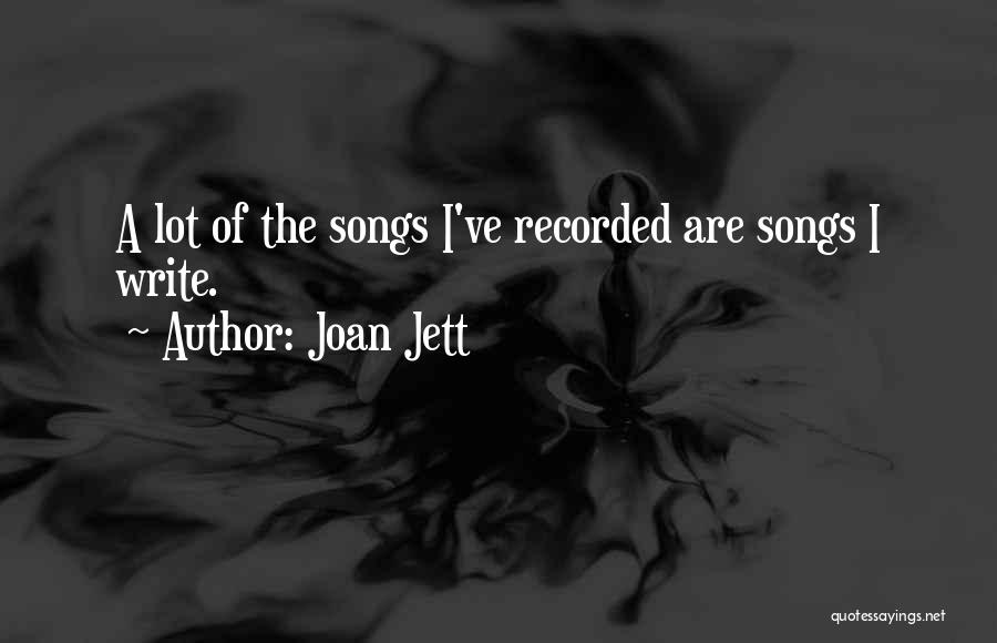 Joan Jett Quotes: A Lot Of The Songs I've Recorded Are Songs I Write.