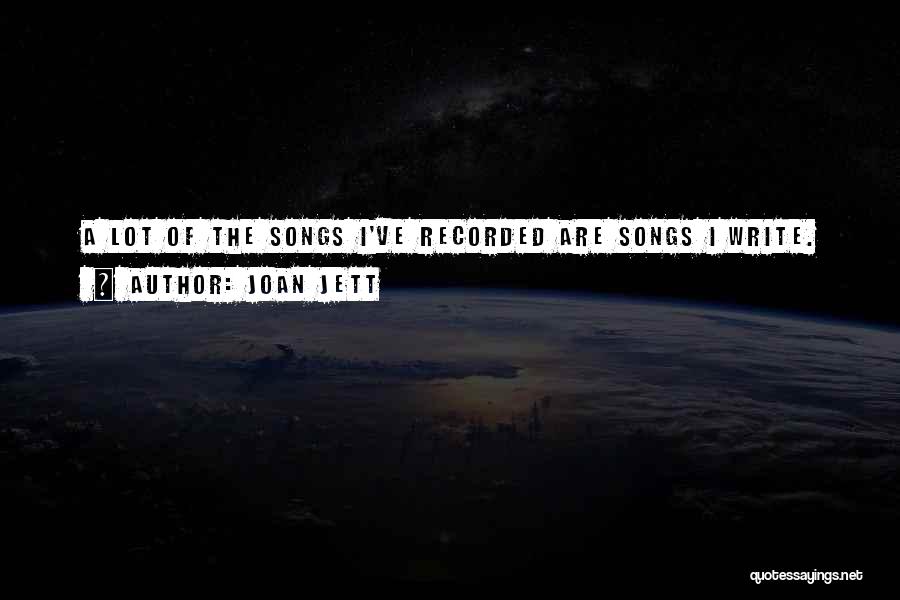 Joan Jett Quotes: A Lot Of The Songs I've Recorded Are Songs I Write.