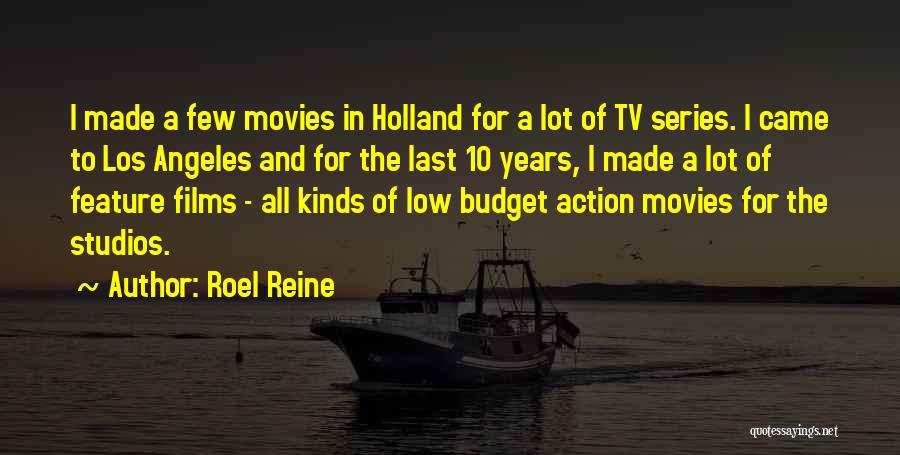 Roel Reine Quotes: I Made A Few Movies In Holland For A Lot Of Tv Series. I Came To Los Angeles And For
