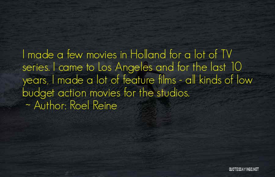 Roel Reine Quotes: I Made A Few Movies In Holland For A Lot Of Tv Series. I Came To Los Angeles And For