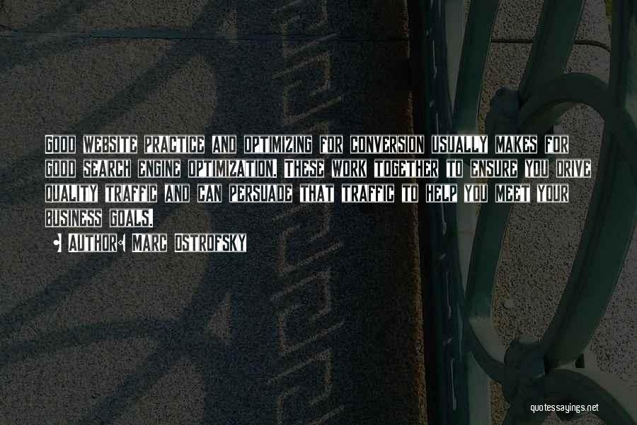 Marc Ostrofsky Quotes: Good Website Practice And Optimizing For Conversion Usually Makes For Good Search Engine Optimization. These Work Together To Ensure You