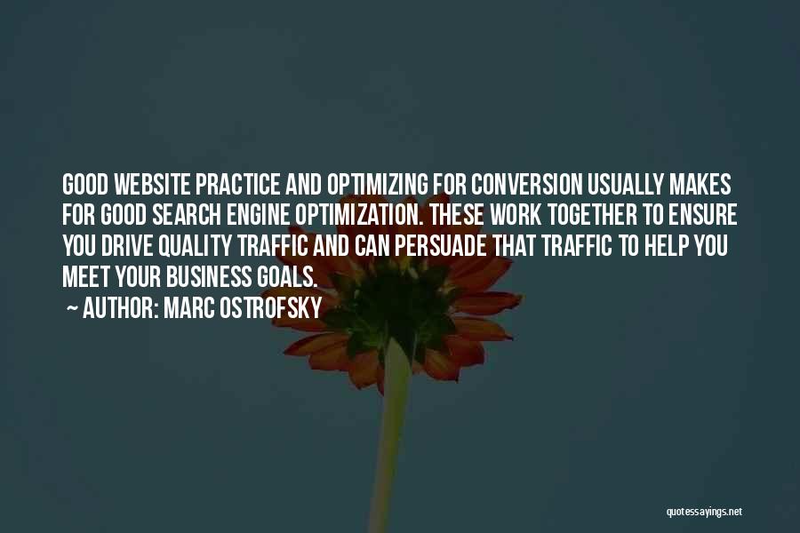 Marc Ostrofsky Quotes: Good Website Practice And Optimizing For Conversion Usually Makes For Good Search Engine Optimization. These Work Together To Ensure You