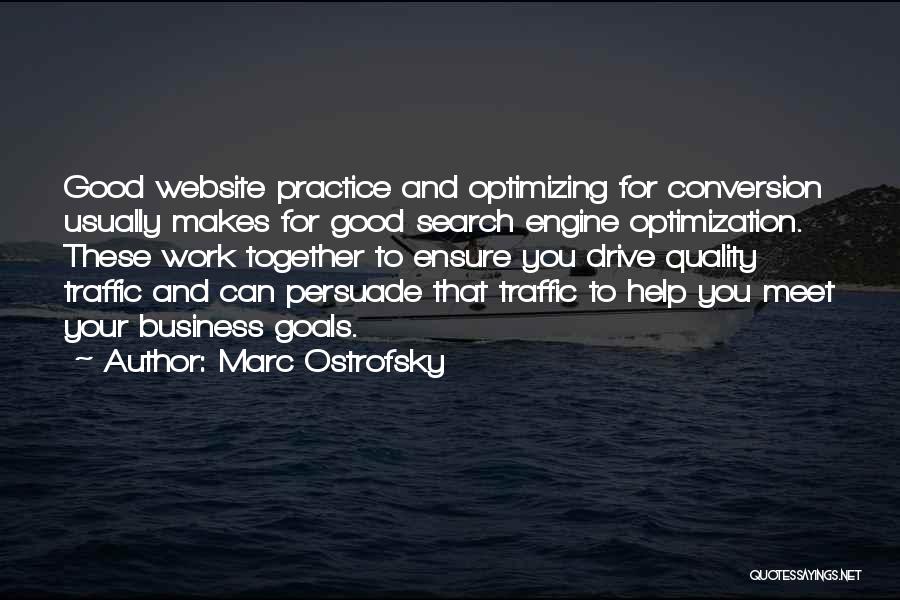 Marc Ostrofsky Quotes: Good Website Practice And Optimizing For Conversion Usually Makes For Good Search Engine Optimization. These Work Together To Ensure You