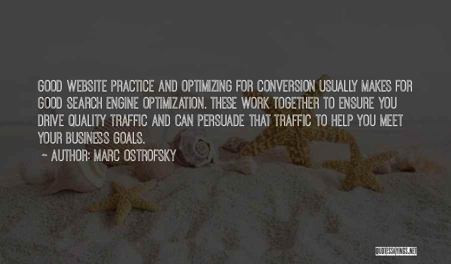 Marc Ostrofsky Quotes: Good Website Practice And Optimizing For Conversion Usually Makes For Good Search Engine Optimization. These Work Together To Ensure You