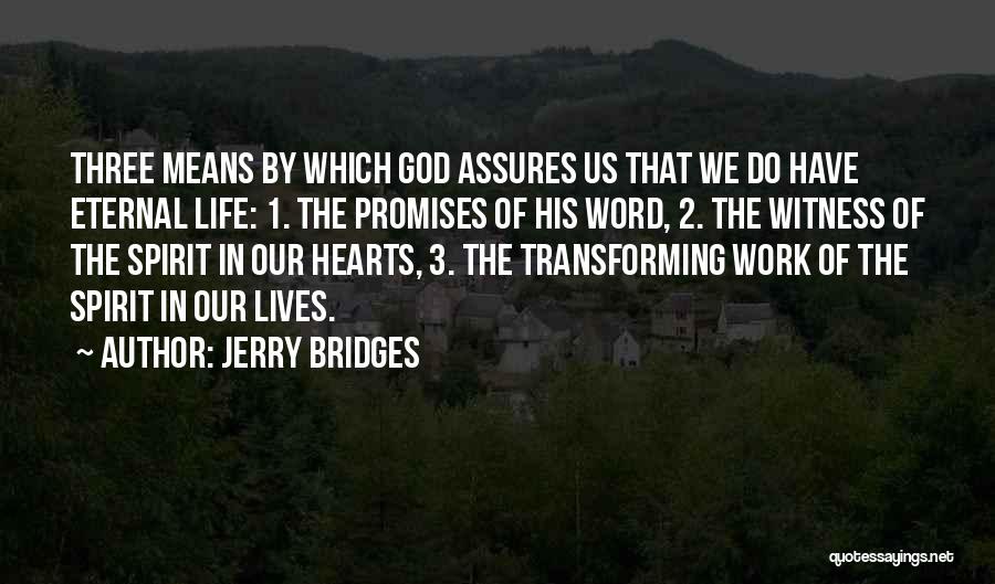 Jerry Bridges Quotes: Three Means By Which God Assures Us That We Do Have Eternal Life: 1. The Promises Of His Word, 2.