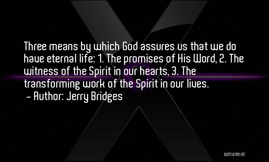 Jerry Bridges Quotes: Three Means By Which God Assures Us That We Do Have Eternal Life: 1. The Promises Of His Word, 2.